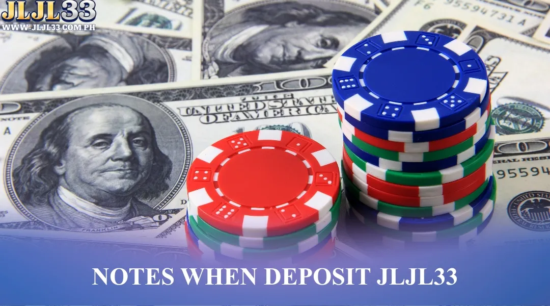 Notes when deposit JLJL33