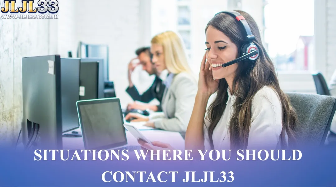 Situations where you should contact JLJL33