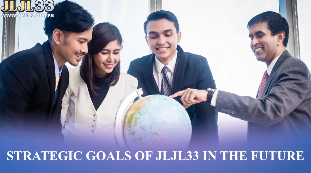 Strategic goals of JLJL33 in the future