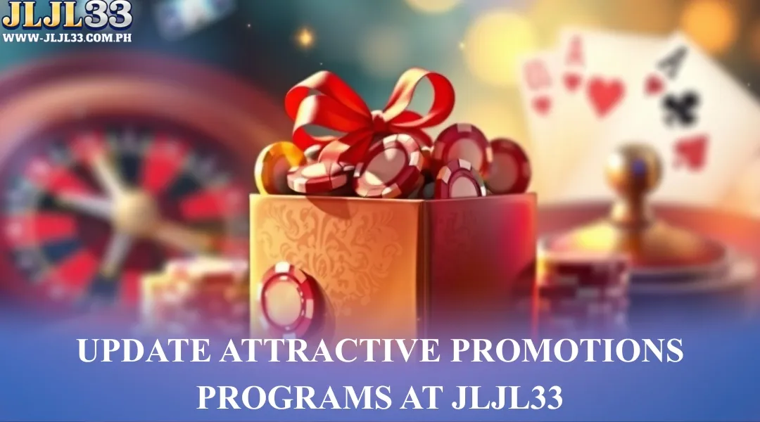 Update attractive Promotions programs at JLJL33